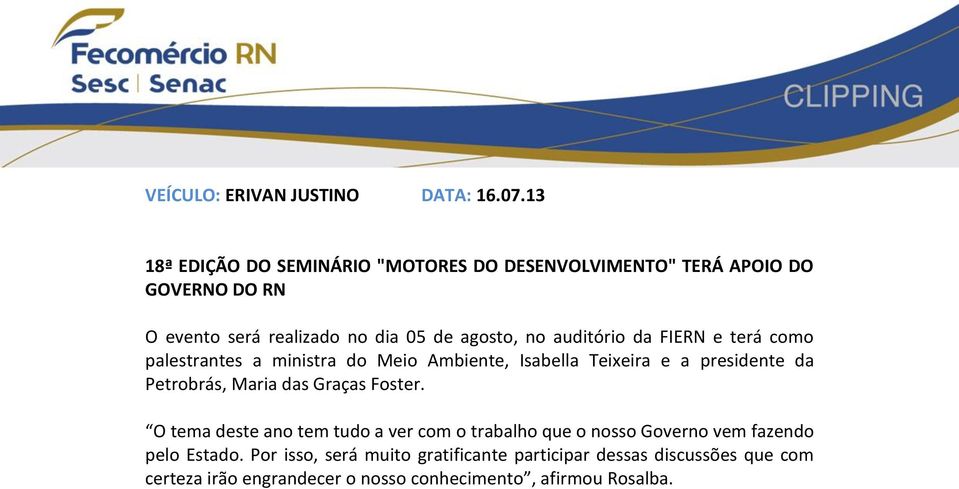 auditório da FIERN e terá como palestrantes a ministra do Meio Ambiente, Isabella Teixeira e a presidente da Petrobrás, Maria das