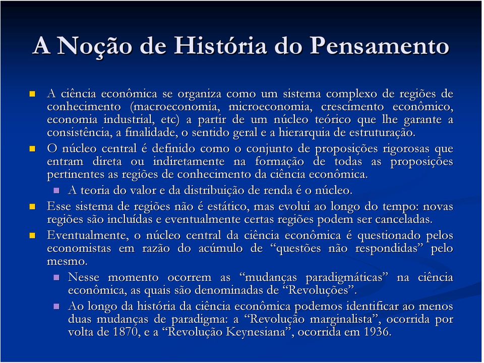 O núcleo n central é definido como o conjunto de proposições rigorosas que entram direta ou indiretamente na formação de todas as proposições pertinentes as regiões de conhecimento da ciência