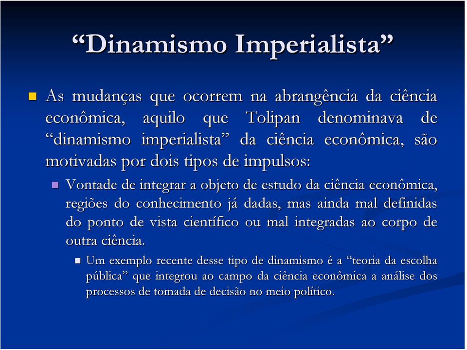 conhecimento jáj dadas, mas ainda mal definidas do ponto de vista científico ou mal integradas ao corpo de outra ciência.