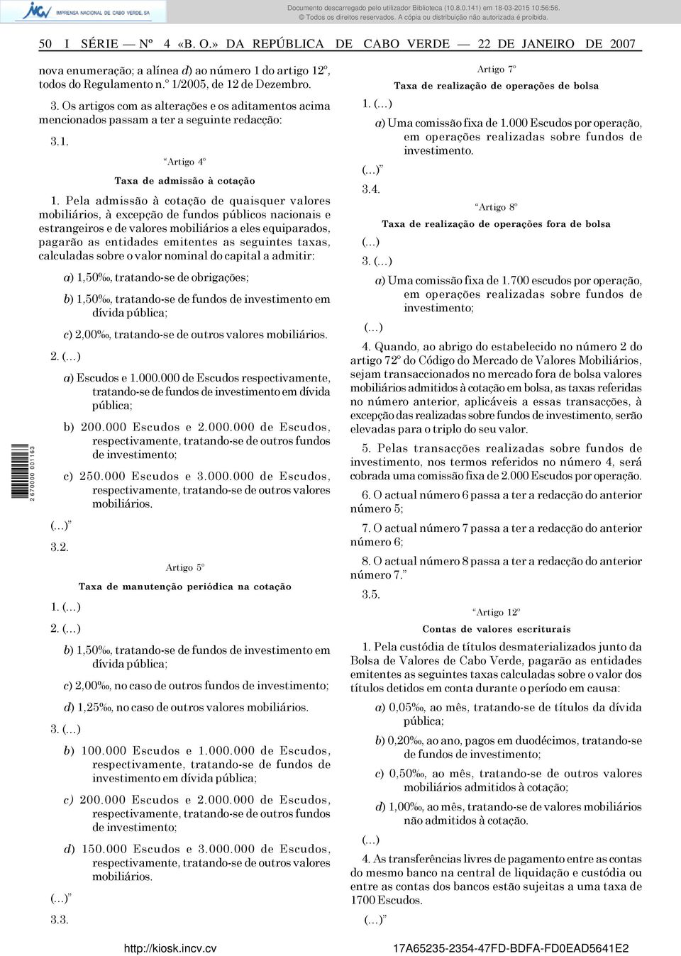 Pela admissão à cotação de quaisquer valores mobiliários, à excepção de fundos públicos nacionais e estrangeiros e de valores mobiliários a eles equiparados, pagarão as entidades emitentes as