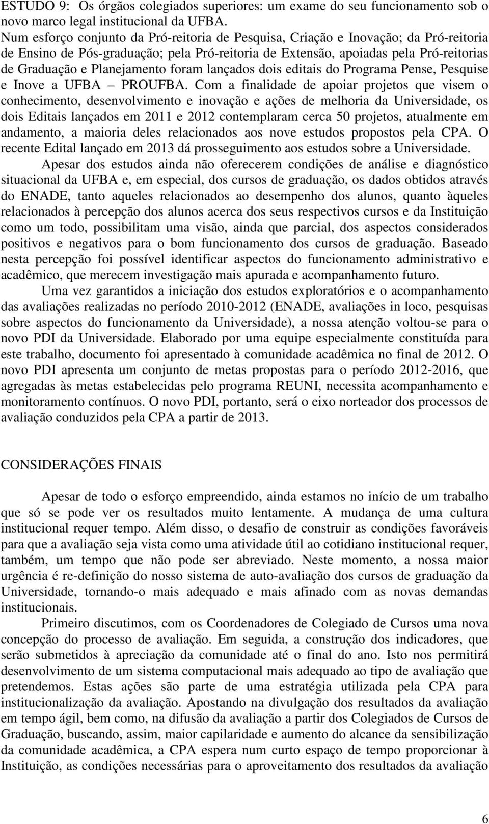 Planejamento foram lançados dois editais do Programa Pense, Pesquise e Inove a UFBA PROUFBA.