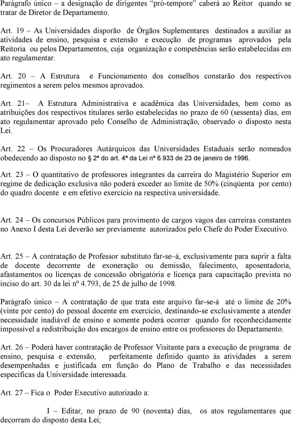 organização e competências serão estabelecidas em ato regulamentar. Art.