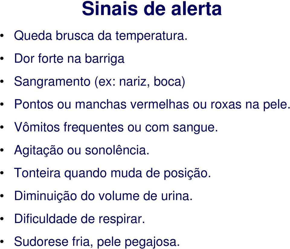 ou roxas na pele. Vômitos frequentes ou com sangue. Agitação ou sonolência.