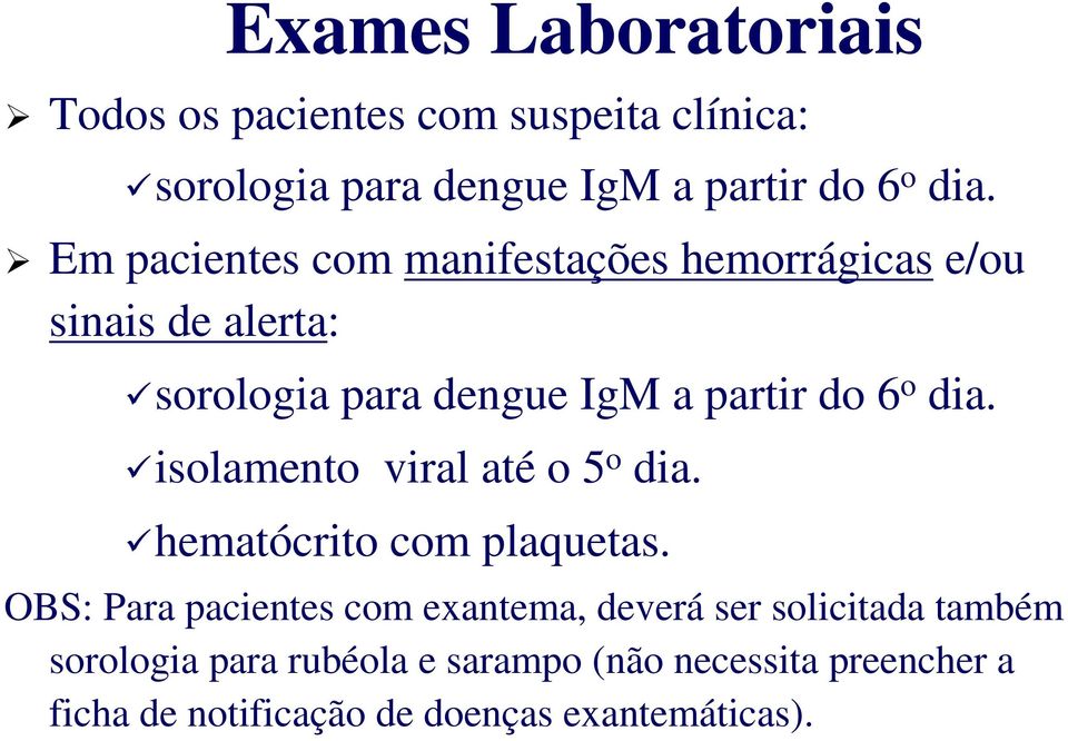 isolamento viral até o 5 o dia. hematócrito com plaquetas.