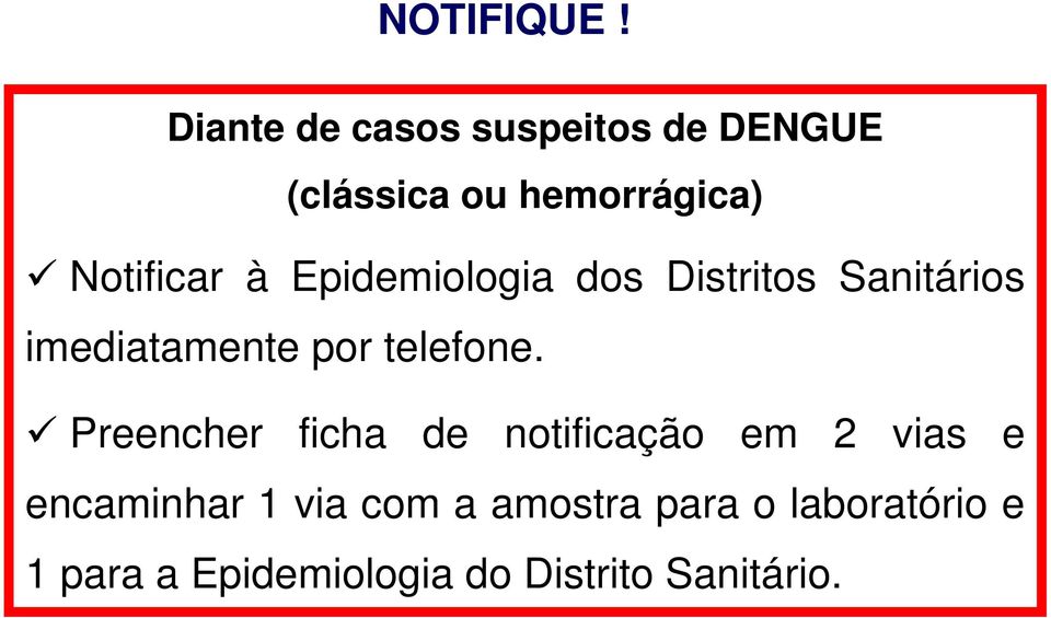 à Epidemiologia dos Distritos Sanitários imediatamente por telefone.