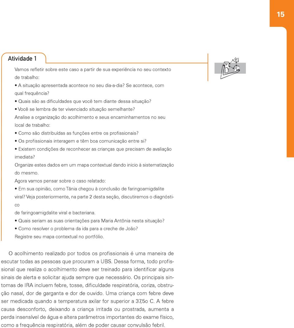 Analise a organização do acolhimento e seus encaminhamentos no seu local de trabalho: Como são distribuídas as funções entre os profissionais?