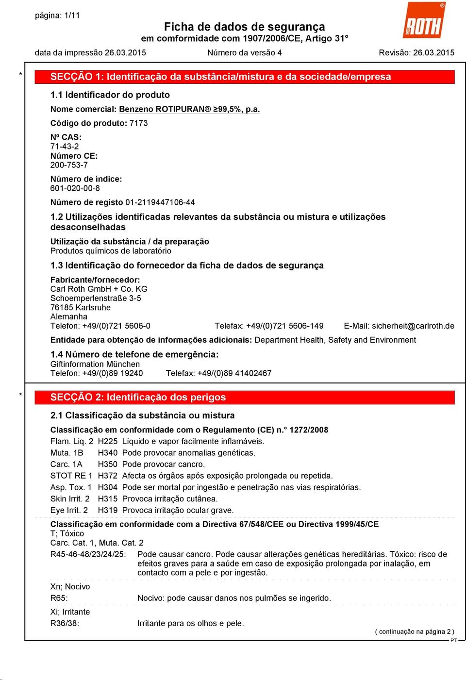 2 Utilizações identificadas relevantes da substância ou mistura e utilizações desaconselhadas Utilização da substância / da preparação Produtos químicos de laboratório 1.