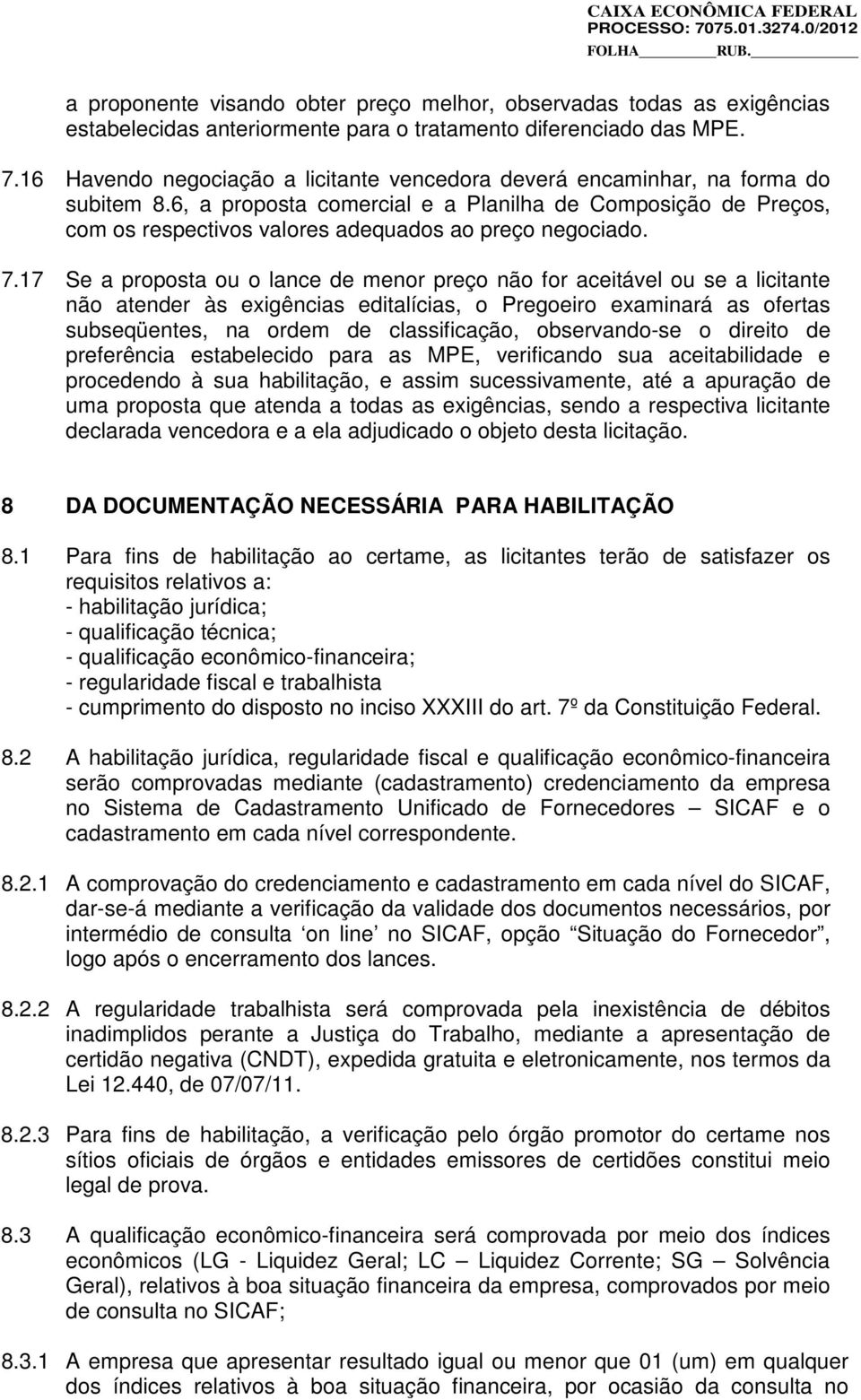 6, a proposta comercial e a Planilha de Composição de Preços, com os respectivos valores adequados ao preço negociado. 7.