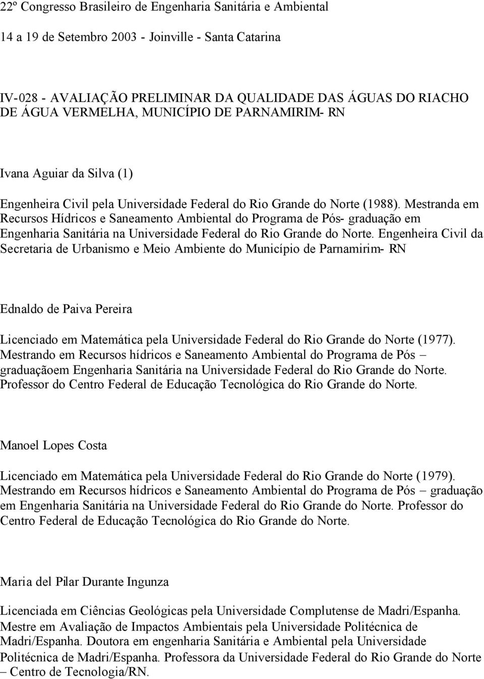 Mestranda em Recursos Hídricos e Saneamento Ambiental do Programa de Pós- graduação em Engenharia Sanitária na Universidade Federal do Rio Grande do Norte.