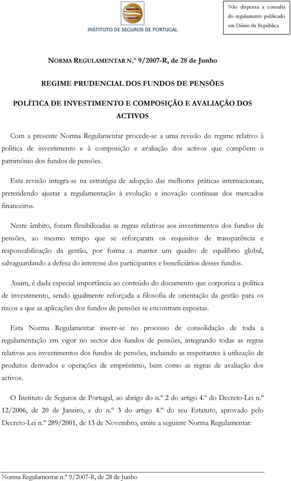 relativo à política de investimento e à composição e avaliação dos activos que compõem o património dos fundos de pensões.