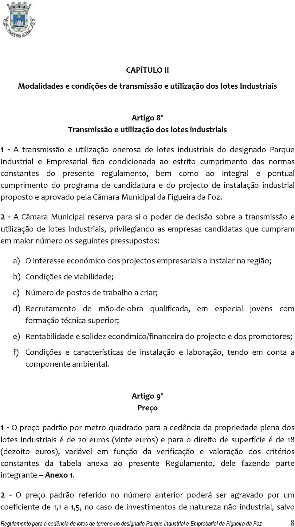 de candidatura e do projecto de instalação industrial proposto e aprovado pela Câmara Municipal da Figueira da Foz.