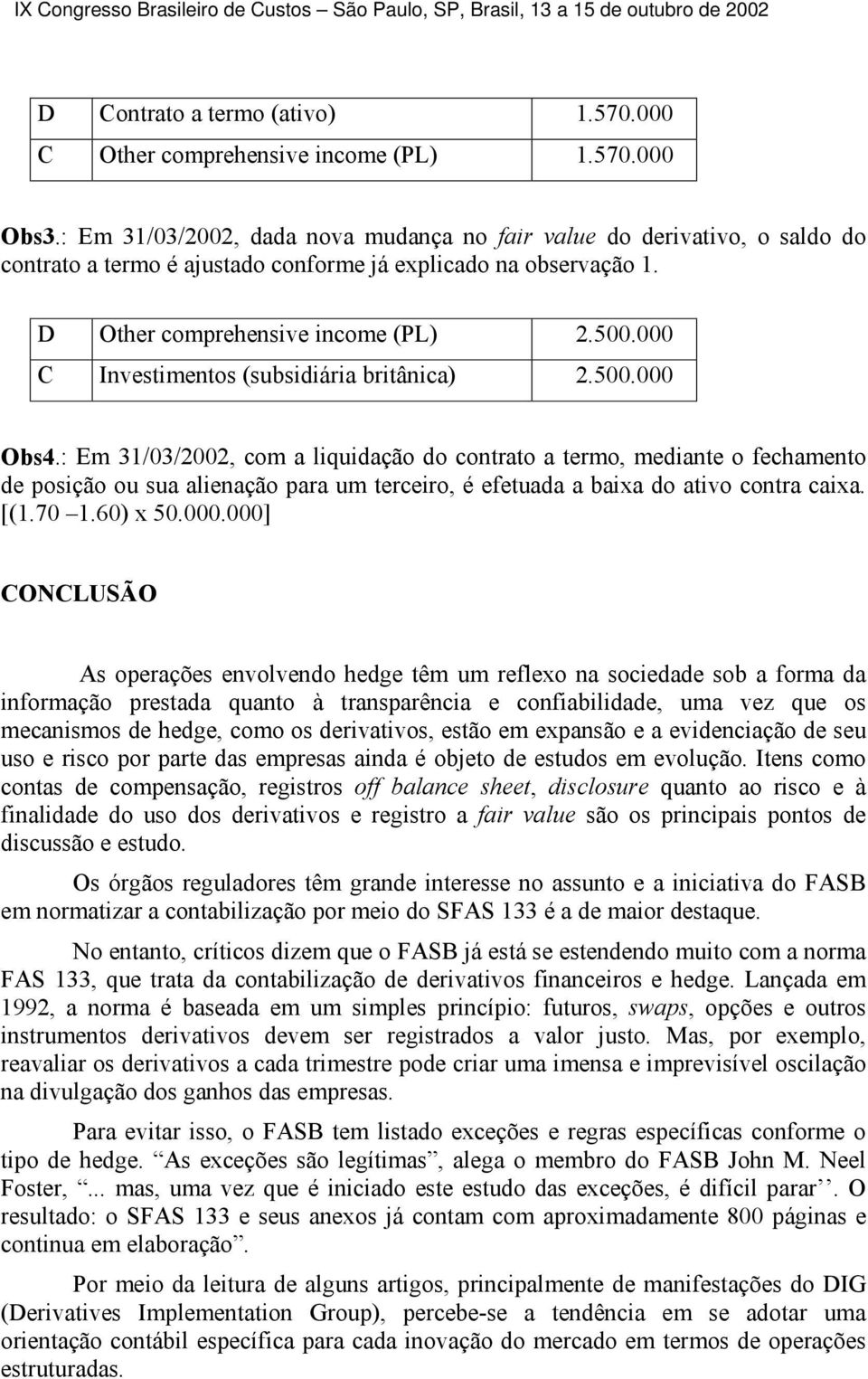 000 Investimentos (subsidiária britânica) 2.500.000 Obs4.