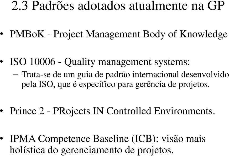 desenvolvido pela ISO, que é específico para gerência de projetos.