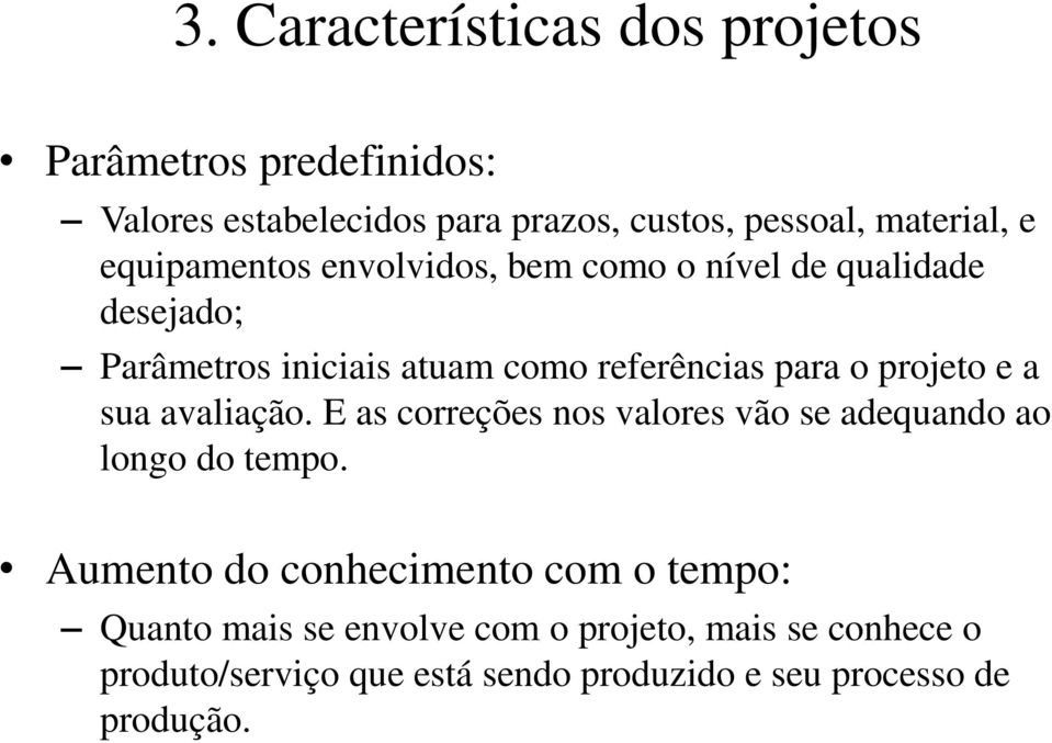 projeto e a sua avaliação. E as correções nos valores vão se adequando ao longo do tempo.