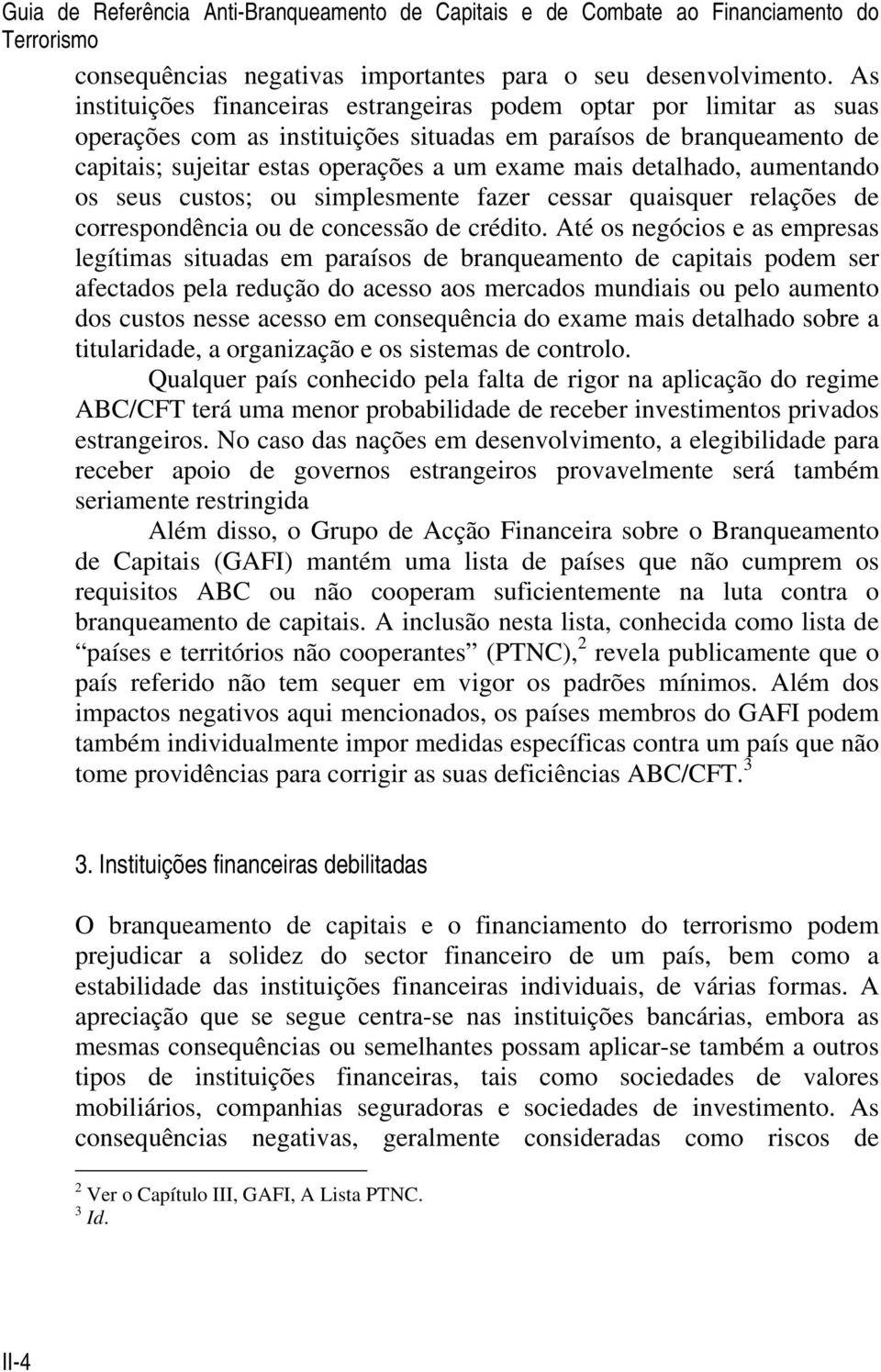 detalhado, aumentando os seus custos; ou simplesmente fazer cessar quaisquer relações de correspondência ou de concessão de crédito.