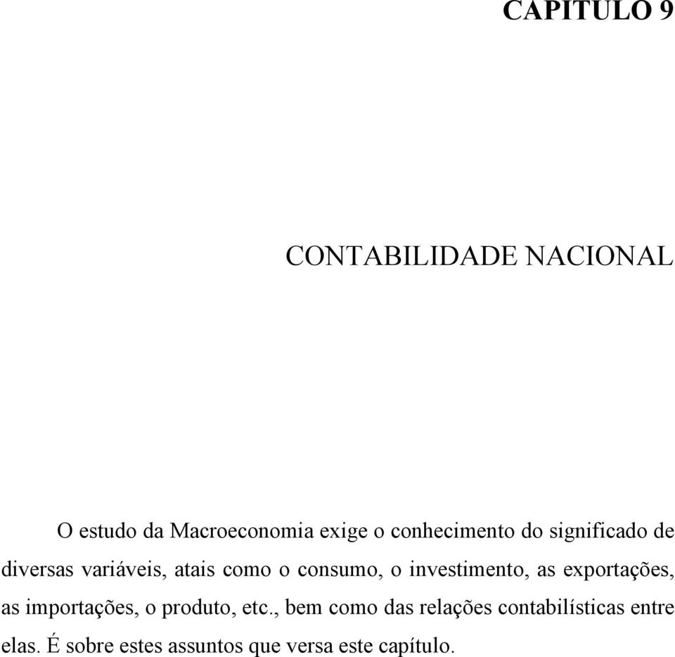 investimento, as exportações, as importações, o produto, etc.