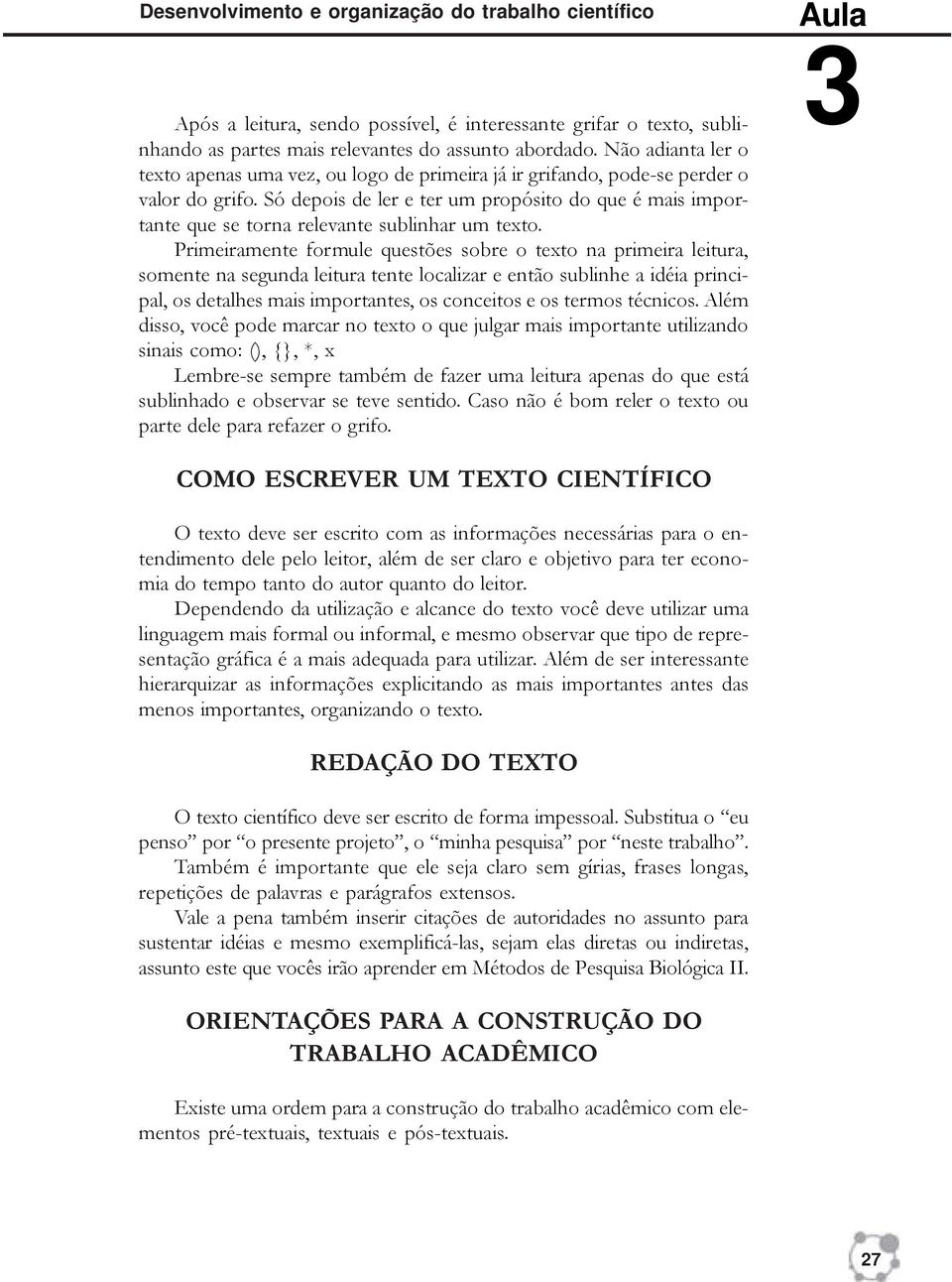 Só depois de ler e ter um propósito do que é mais importante que se torna relevante sublinhar um texto.