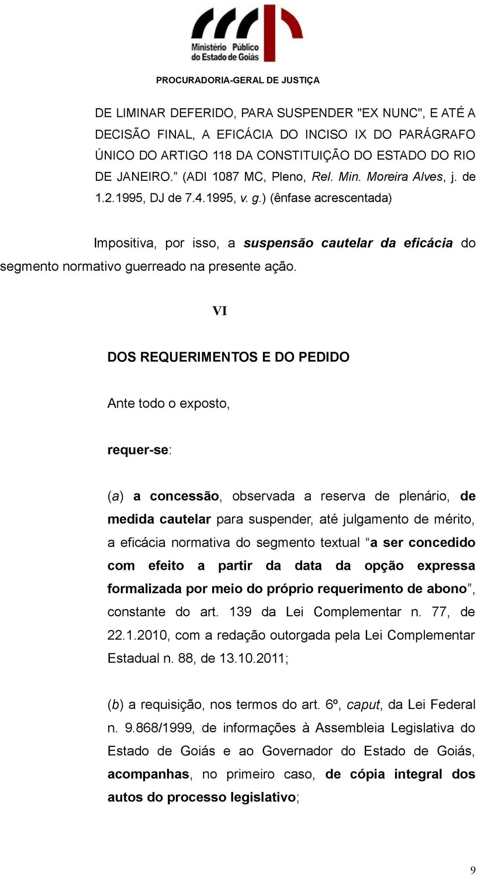 VI DOS REQUERIMENTOS E DO PEDIDO Ante todo o exposto, requer-se: (a) a concessão, observada a reserva de plenário, de medida cautelar para suspender, até julgamento de mérito, a eficácia normativa do