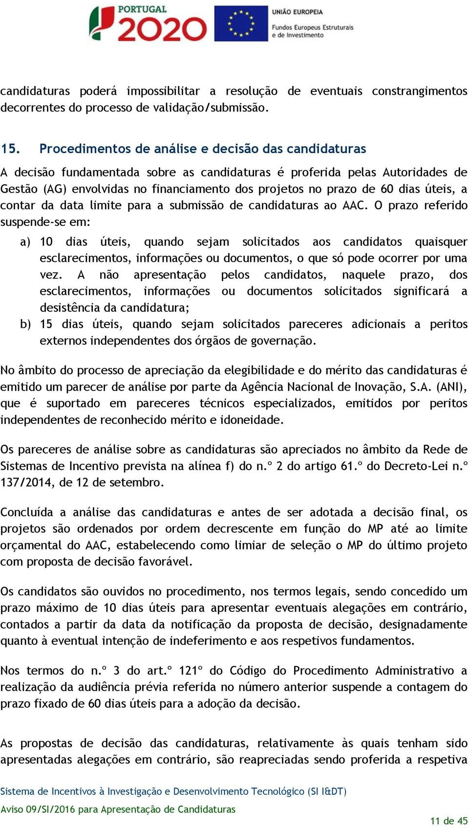 dias úteis, a contar da data limite para a submissão de candidaturas ao AAC.