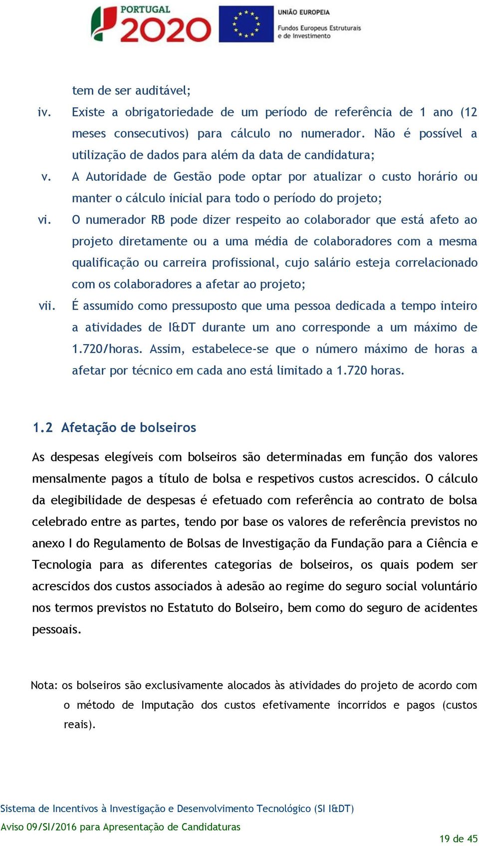 A Autoridade de Gestão pode optar por atualizar o custo horário ou manter o cálculo inicial para todo o período do projeto; vi.