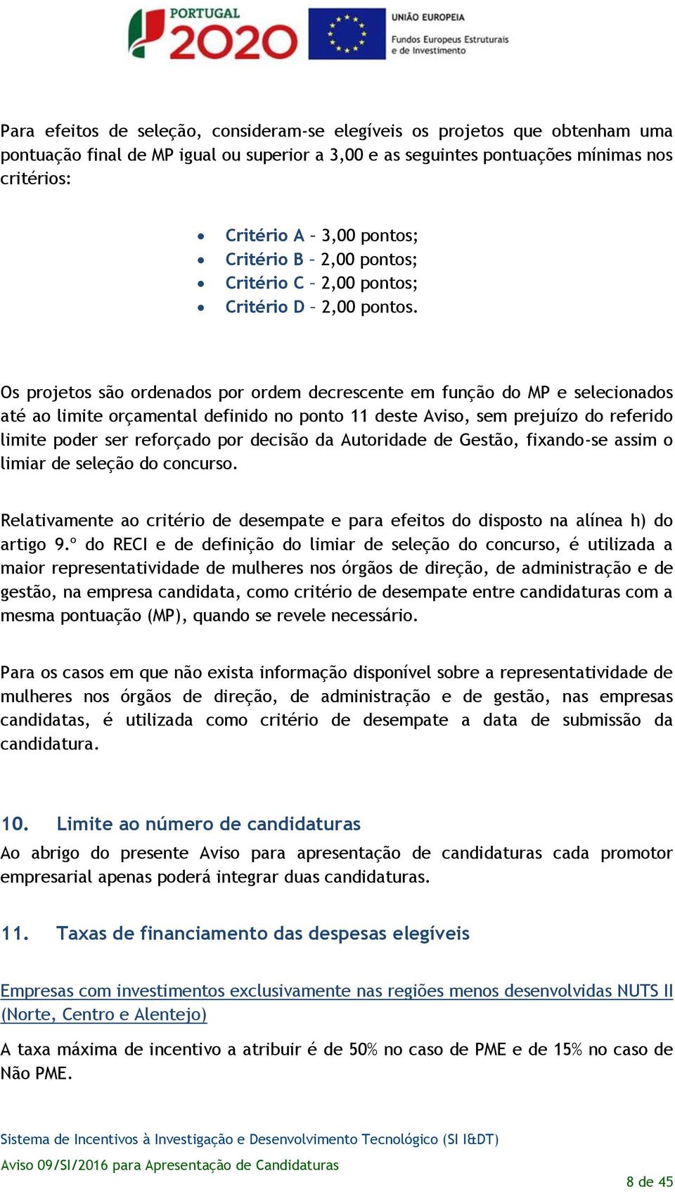 Os projetos são ordenados por ordem decrescente em função do MP e selecionados até ao limite orçamental definido no ponto 11 deste Aviso, sem prejuízo do referido limite poder ser reforçado por