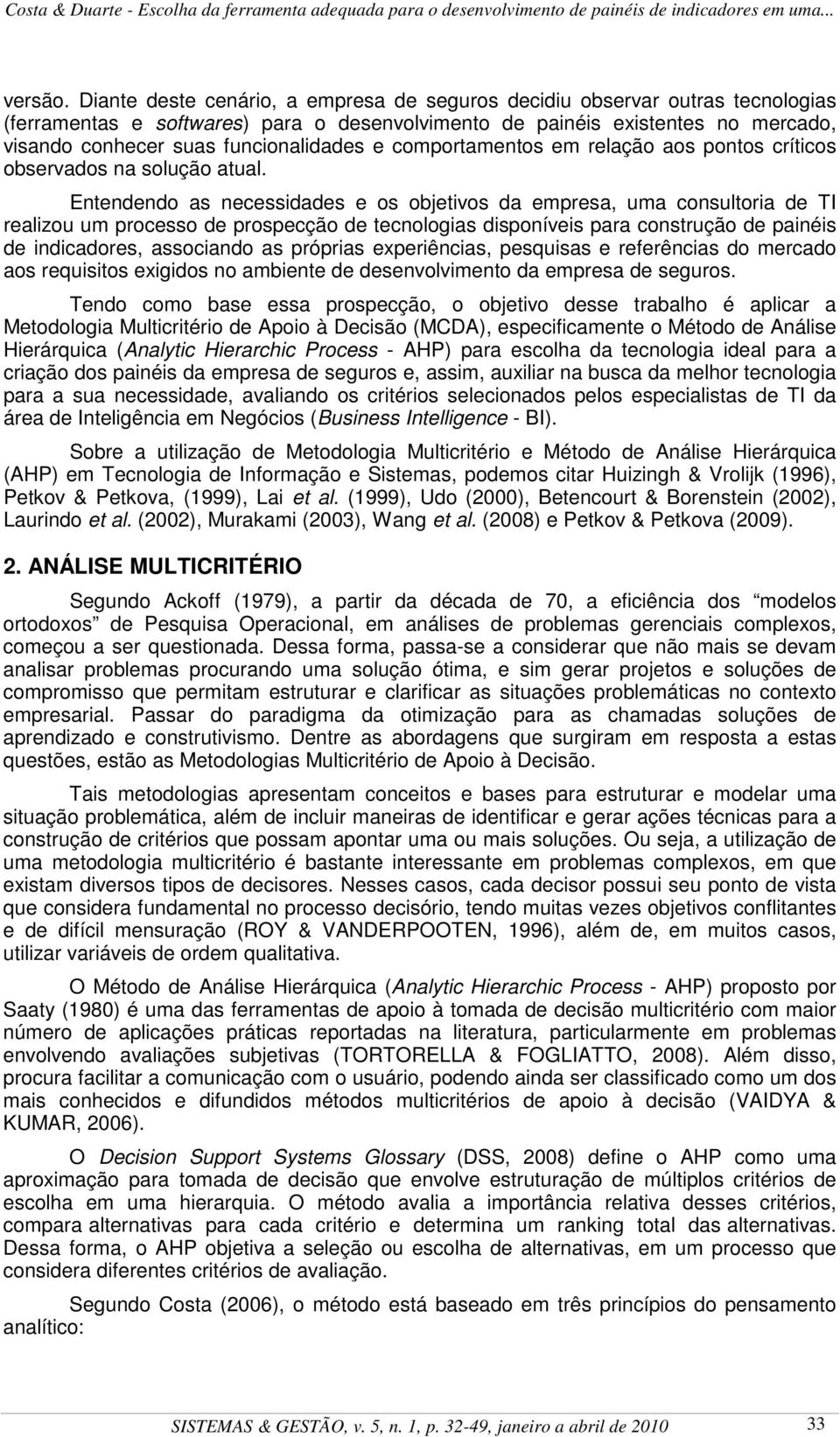 e comportamentos em relação aos pontos críticos observados na solução atual.