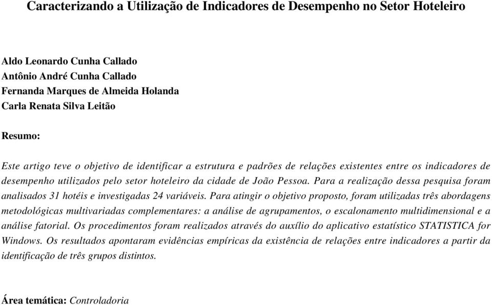 Para a realização dessa pesquisa foram analisados 31 hotéis e investigadas 24 variáveis.