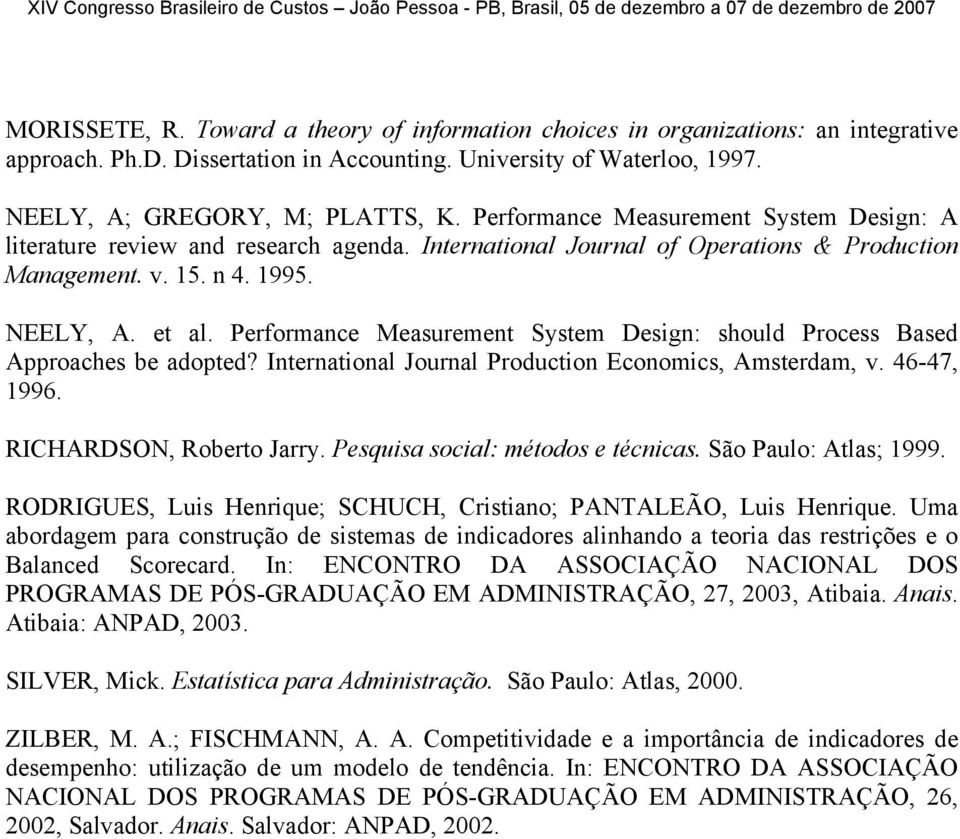 Performance Measurement System Design: should Process Based Approaches be adopted? International Journal Production Economics, Amsterdam, v. 46-47, 1996. RICHARDSON, Roberto Jarry.