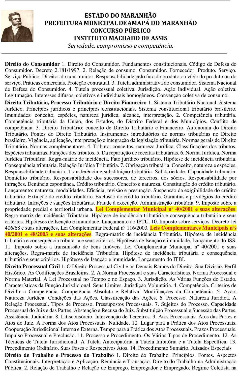 Sistema Nacional de Defesa do Consumidor. 4. Tutela processual coletiva. Jurisdição. Ação Individual. Ação coletiva. Legitimação. Interesses difusos, coletivos e individuais homogêneos.