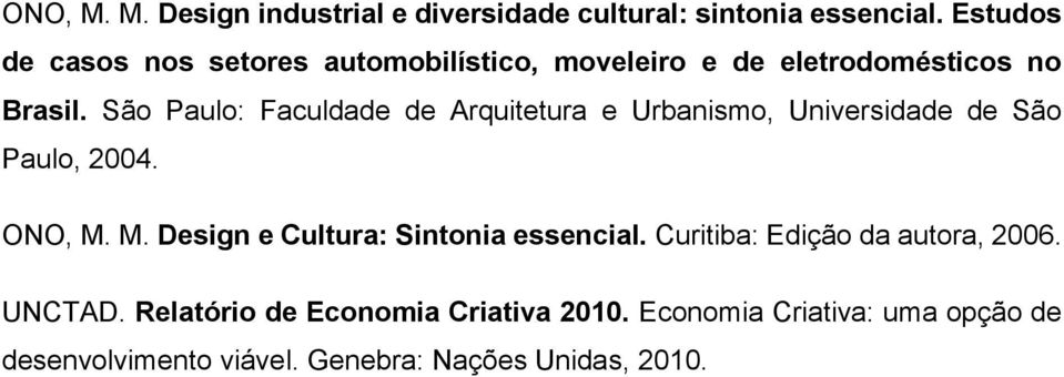 São Paulo: Faculdade de Arquitetura e Urbanismo, Universidade de São Paulo, 2004. ONO, M.