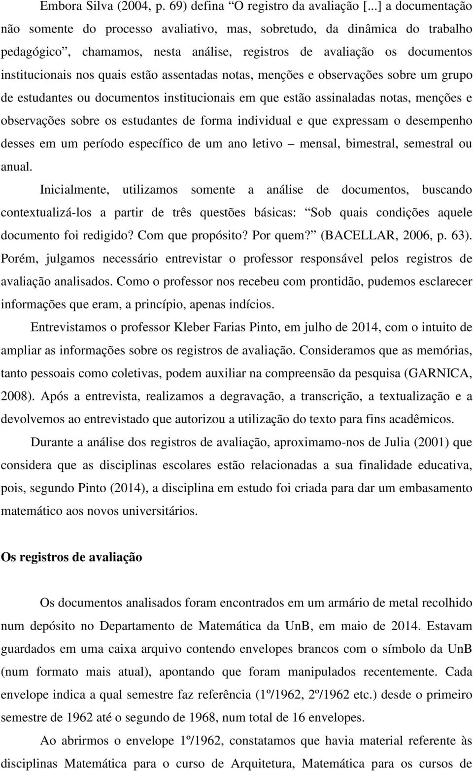 assentadas notas, menções e observações sobre um grupo de estudantes ou documentos institucionais em que estão assinaladas notas, menções e observações sobre os estudantes de forma individual e que