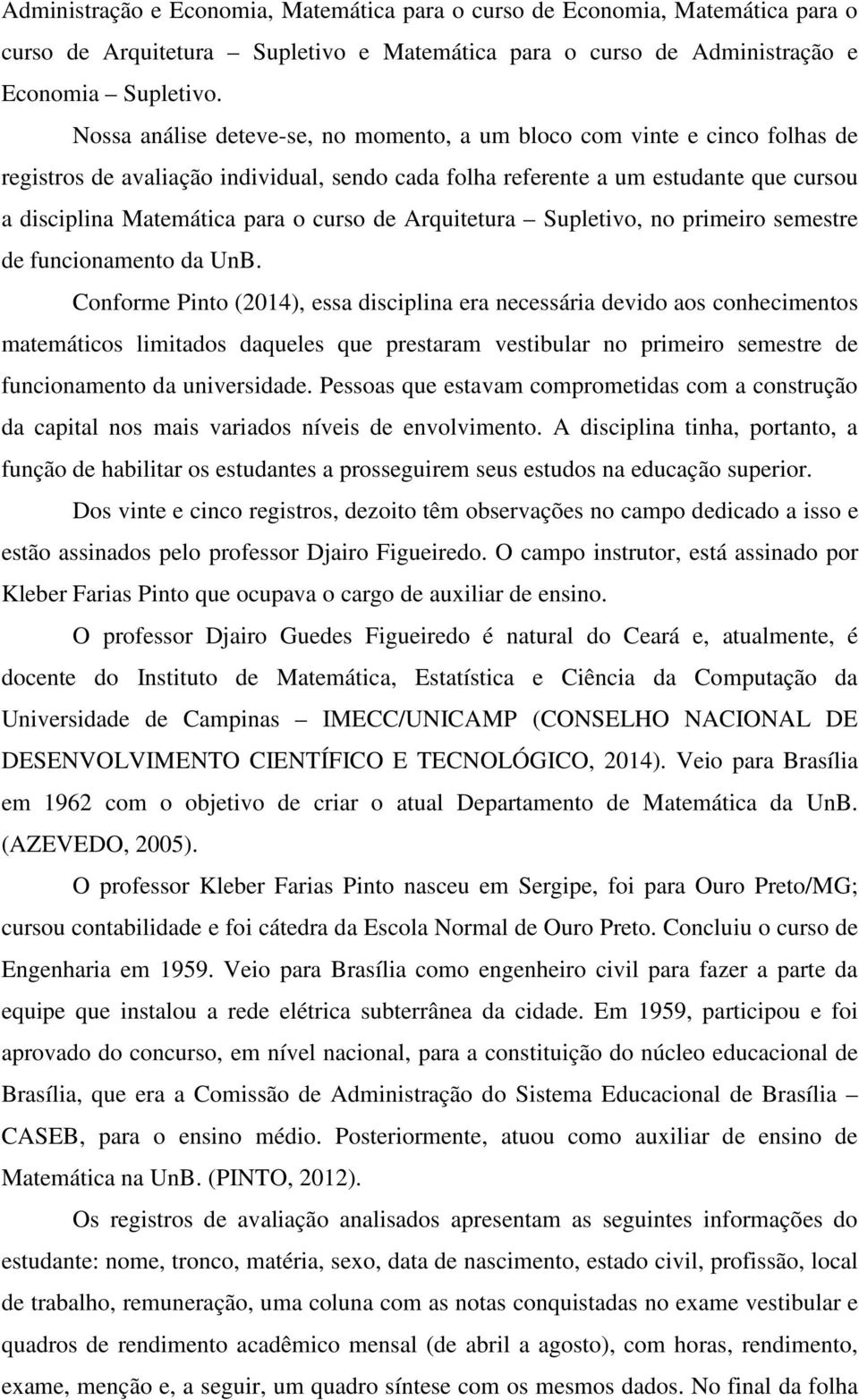 curso de Arquitetura Supletivo, no primeiro semestre de funcionamento da UnB.