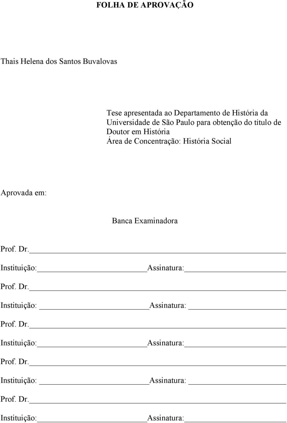 Social Aprovada em: Banca Examinadora Prof. Dr. Instituição: Assinatura: 