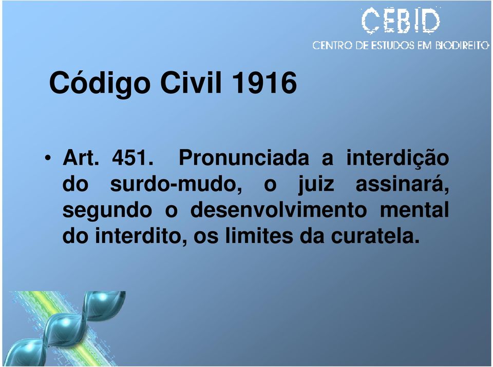 surdo-mudo, o juiz assinará, segundo o