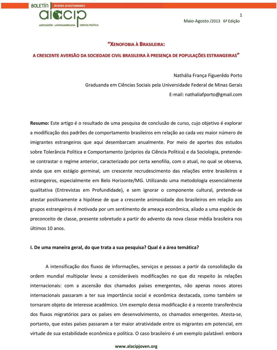 com Resumo: Este artigo é o resultado de uma pesquisa de conclusão de curso, cujo objetivo é explorar a modificação dos padrões de comportamento brasileiros em relação ao cada vez maior número de