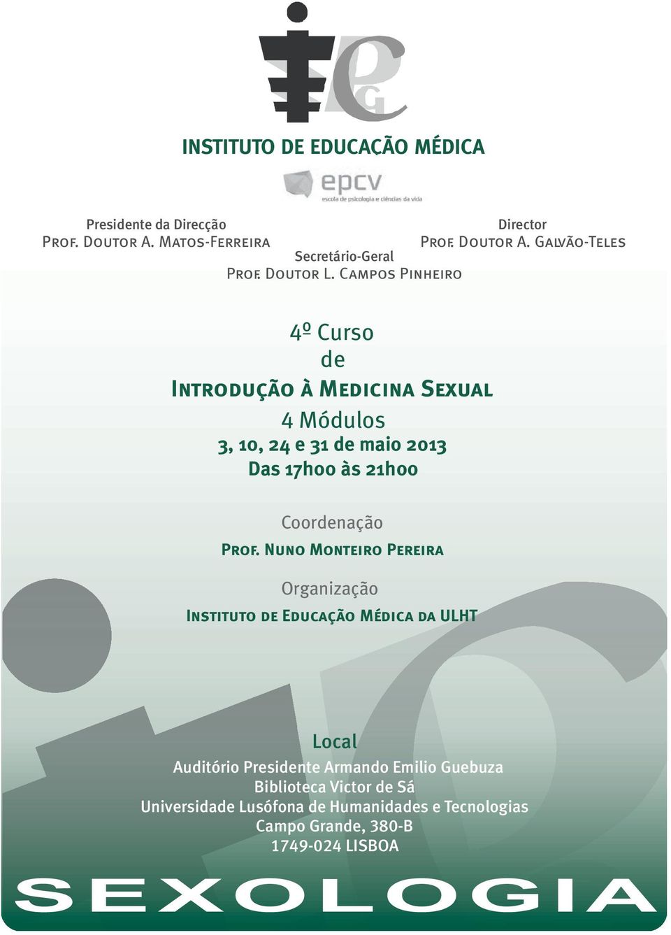 Galvão-Teles 4º Curso de Introdução à Medicina Sexual 4 Módulos 3, 10, 24 e 31 de maio 2013 Das 17h00 às 21h00 Coordenação Prof.