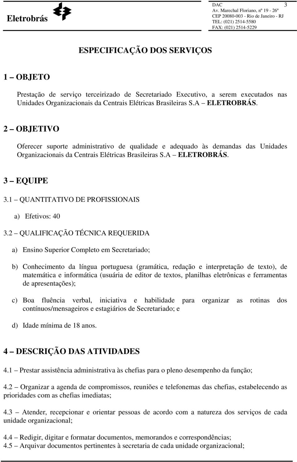 1 QUANTITATIVO DE PROFISSIONAIS a) Efetivos: 40 3.