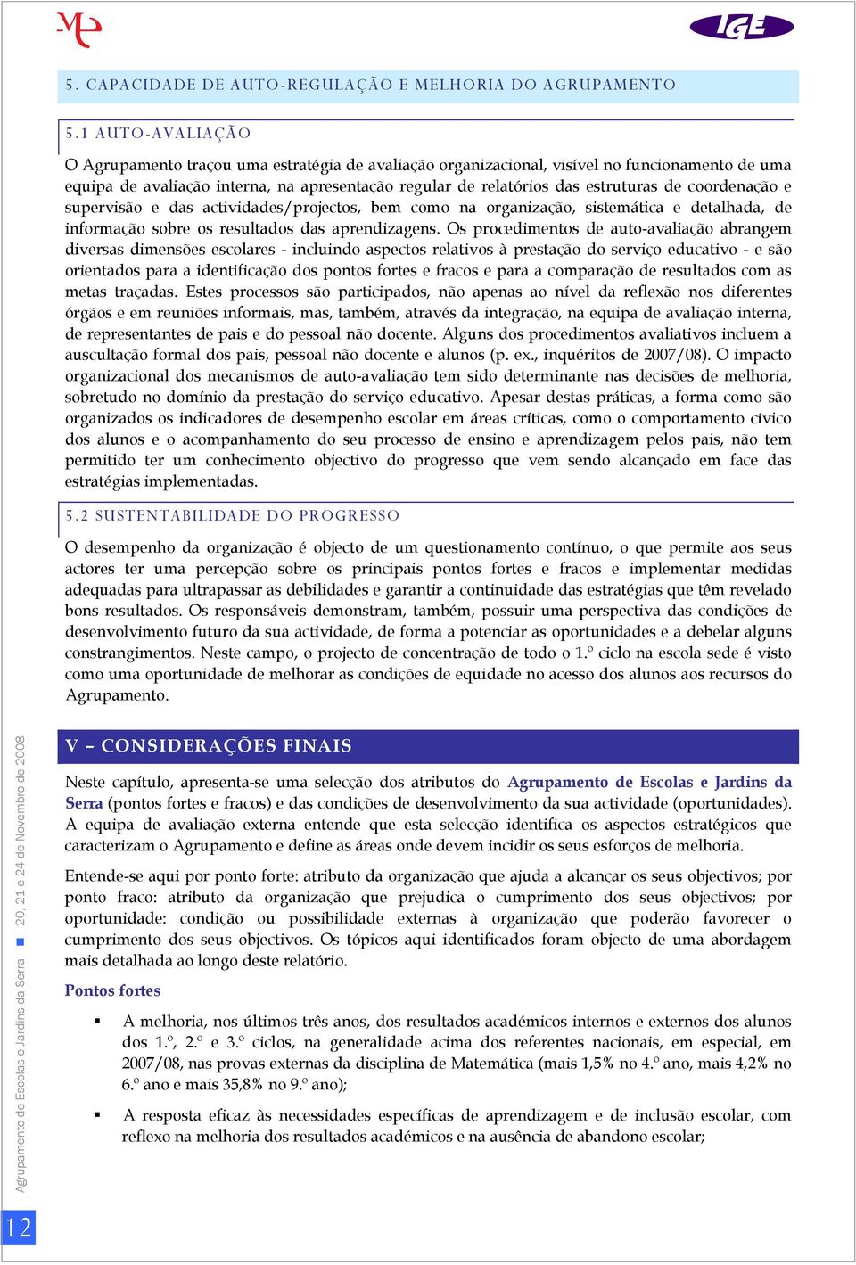 coordenação e supervisão e das actividades/projectos, bem como na organização, sistemática e detalhada, de informação sobre os resultados das aprendizagens.