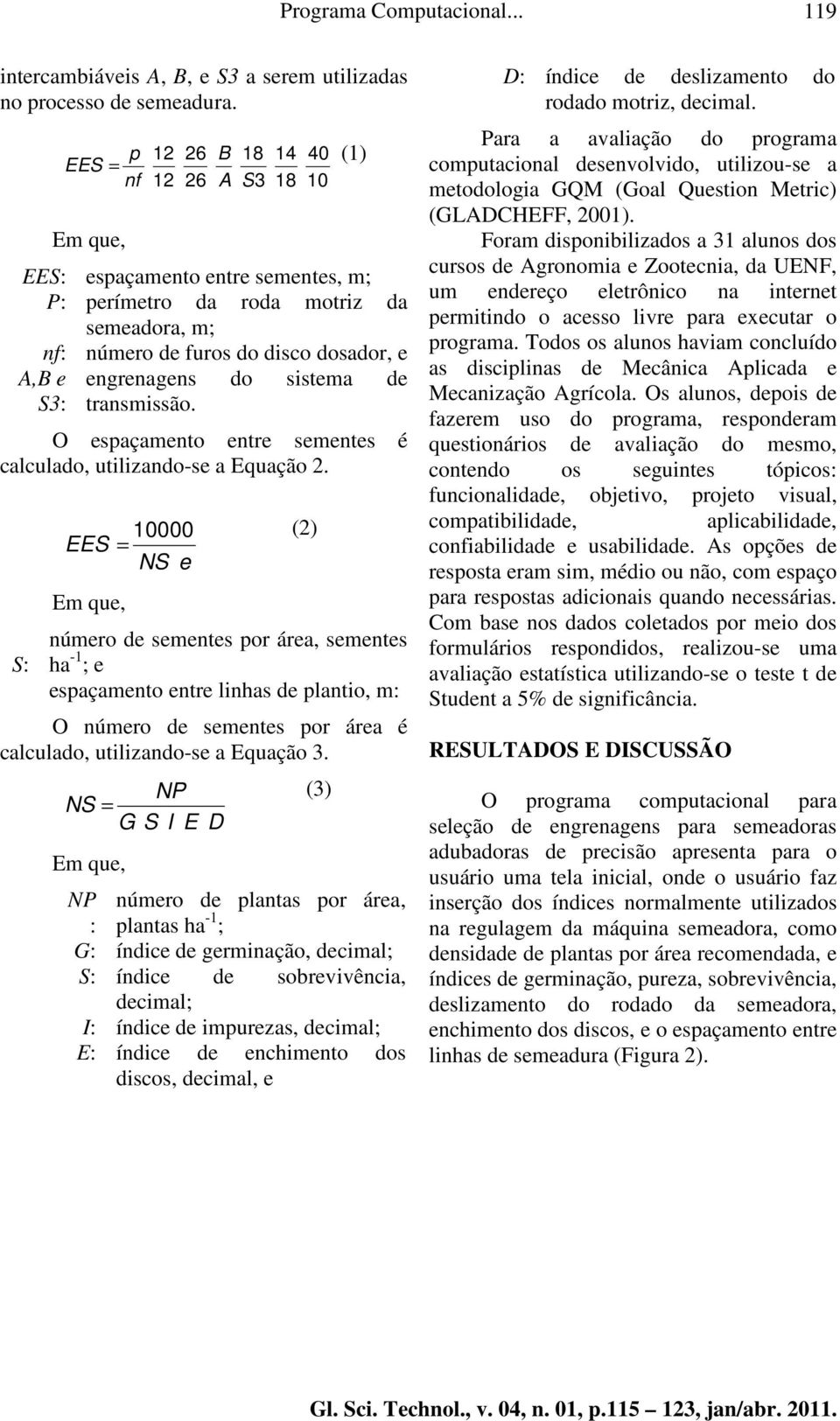 do sistema de transmissão. O espaçamento entre sementes é calculado, utilizando-se a Equação 2.