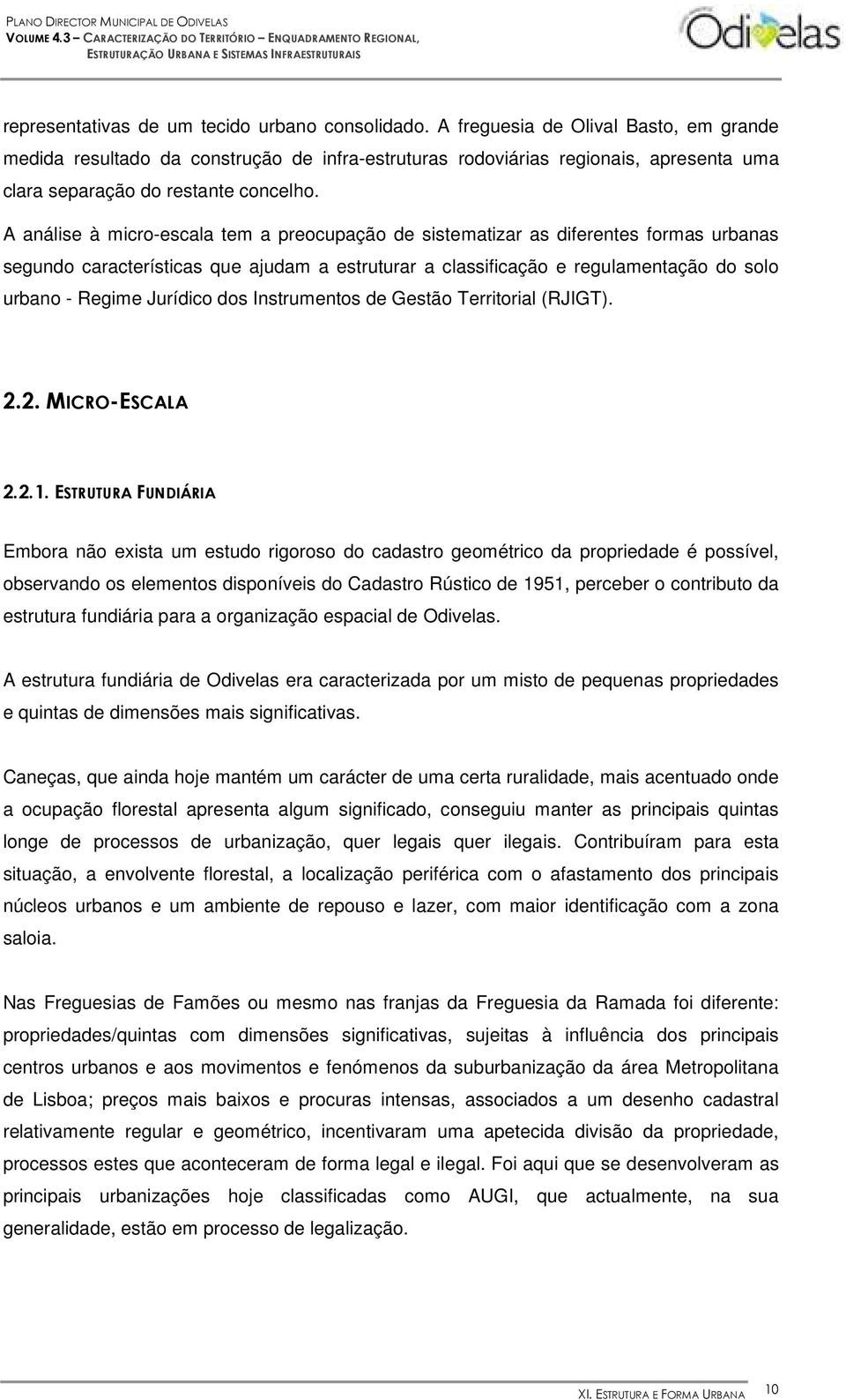 A análise à micro-escala tem a preocupação de sistematizar as diferentes formas urbanas segundo características que ajudam a estruturar a classificação e regulamentação do solo urbano - Regime