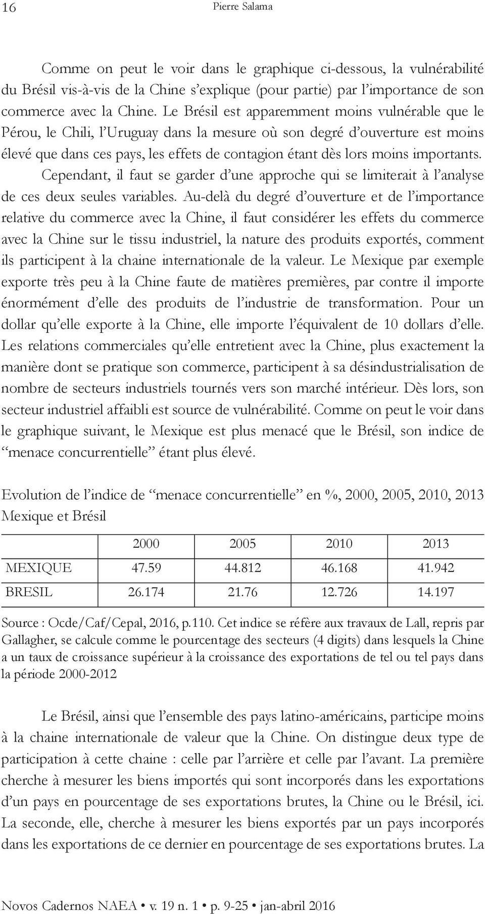 importants. Cependant, il faut se garder d une approche qui se limiterait à l analyse de ces deux seules variables.