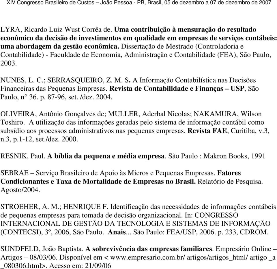 Revista de Contabilidade e Finanças USP, São Paulo, n 36. p. 87-96, set. /dez. 2004. OLIVEIRA, Antônio Gonçalves de; MULLER, Aderbal Nicolas; NAKAMURA, Wilson Toshiro.