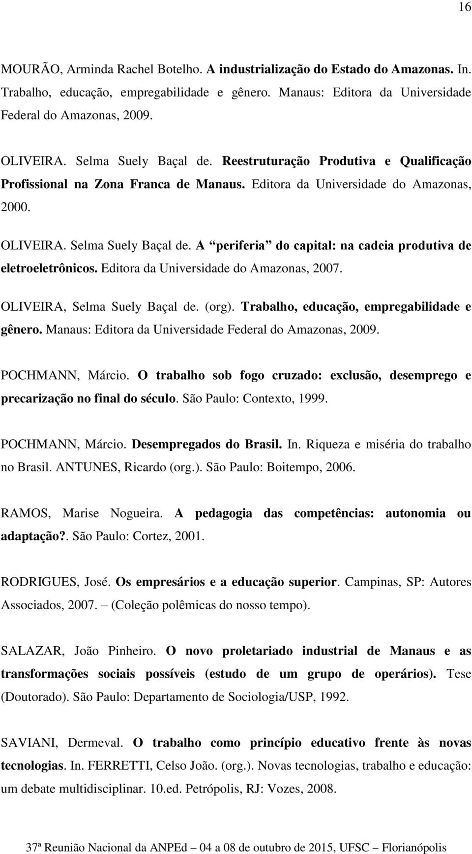 A periferia do capital: na cadeia produtiva de eletroeletrônicos. Editora da Universidade do Amazonas, 2007. OLIVEIRA, Selma Suely Baçal de. (org). Trabalho, educação, empregabilidade e gênero.