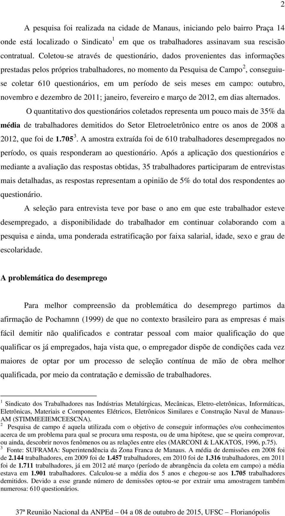 de seis meses em campo: outubro, novembro e dezembro de 2011; janeiro, fevereiro e março de 2012, em dias alternados.