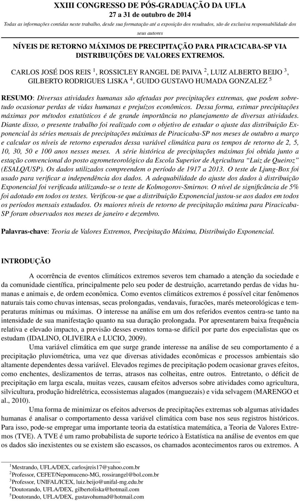 precipitações extremas, que podem sobretudo ocasionar perdas de vidas humanas e prejuízos econômicos.