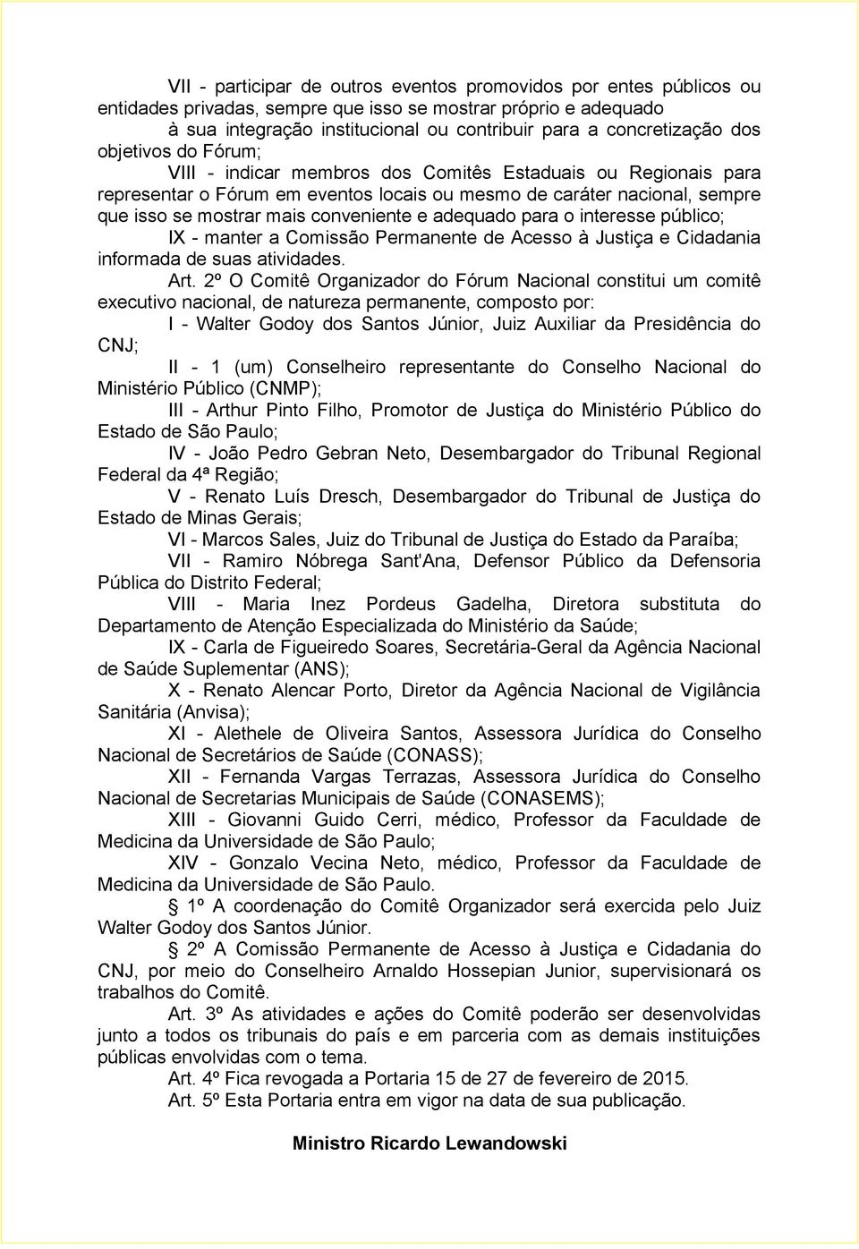 e adequado para o interesse público; IX - manter a Comissão Permanente de Acesso à Justiça e Cidadania informada de suas atividades. Art.