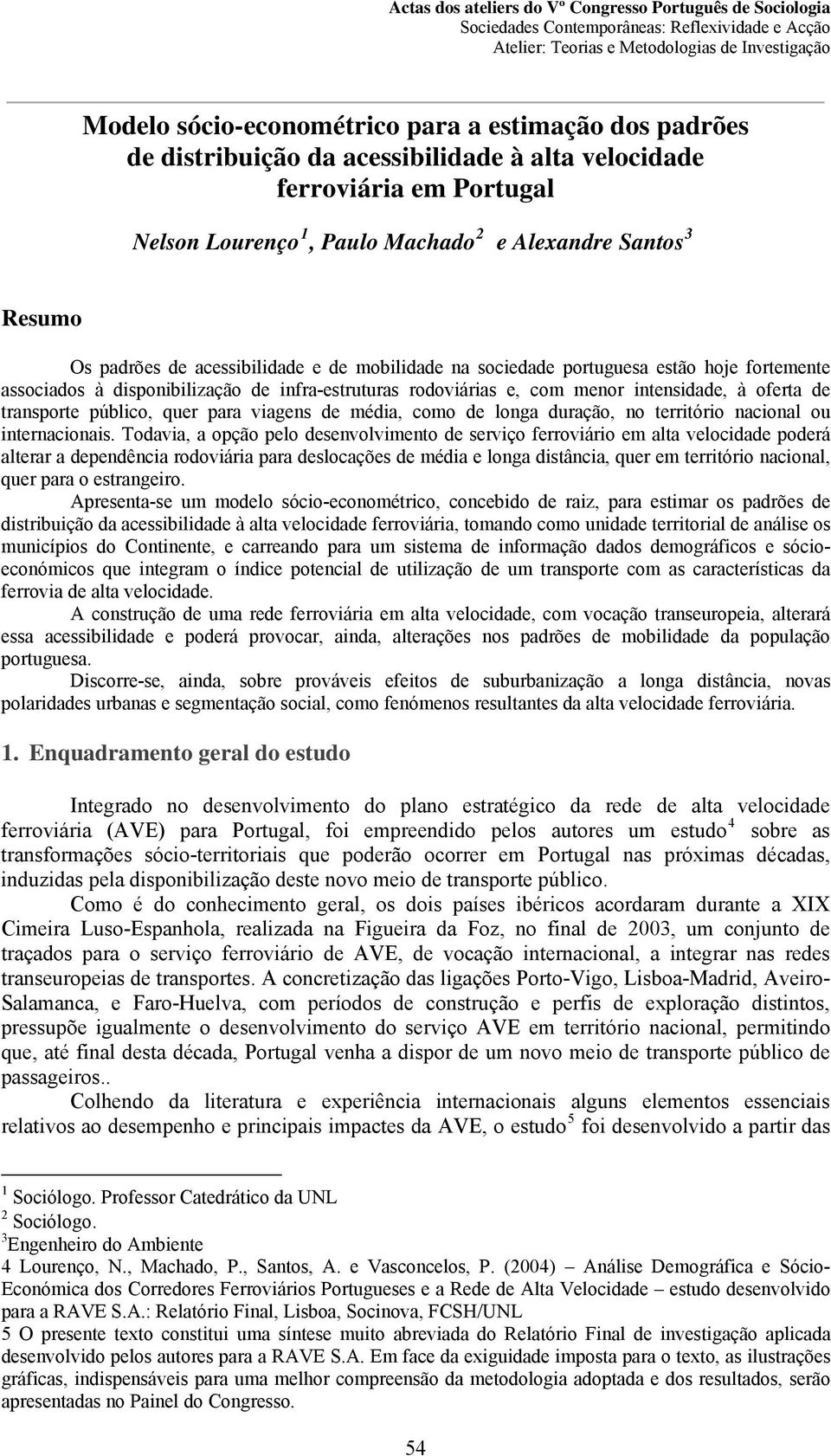 público, quer para viagens de média, como de longa duração, no território nacional ou internacionais.