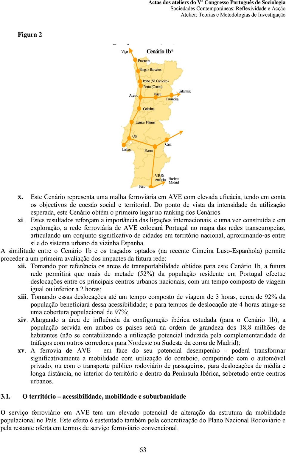 Do ponto de vista da intensidade da utilização esperada, este Cenário obtém o primeiro lugar no ranking dos Cenários. xi.