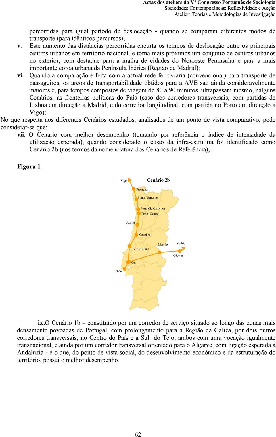 com destaque para a malha de cidades do Noroeste Peninsular e para a mais importante coroa urbana da Península Ibérica (Região de Madrid); vi.