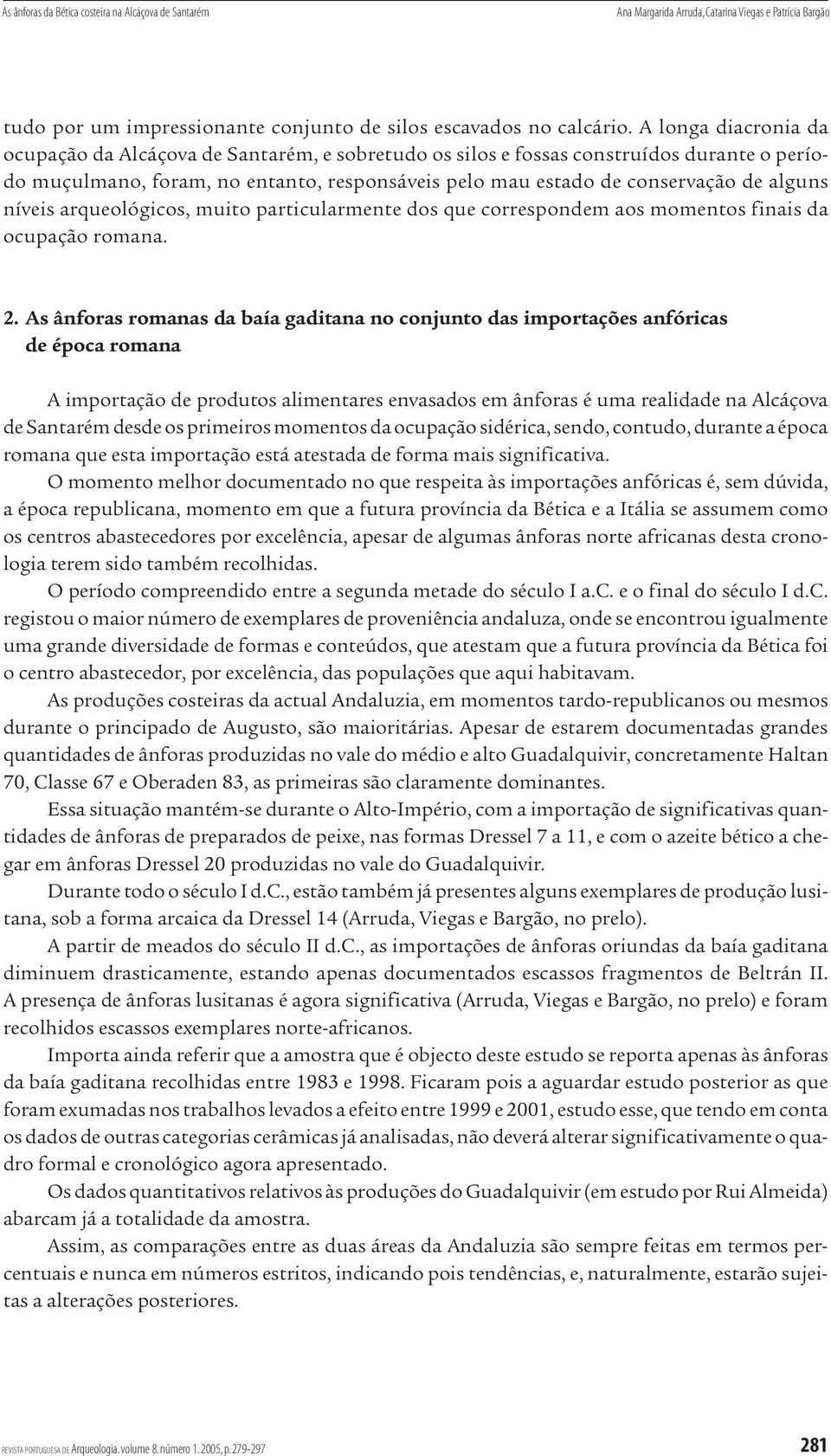 níveis arqueológicos, muito particularmente dos que correspondem aos momentos finais da ocupação romana. 2.